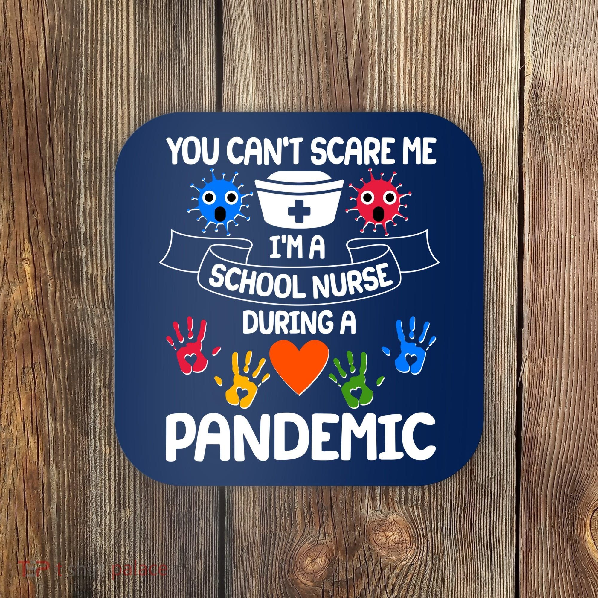 You Can't Scare Me I'm A School Nurse During the Pandemic Coaster