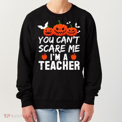 You Can't Scare Me I'm A Teacher Women's Sweatshirt