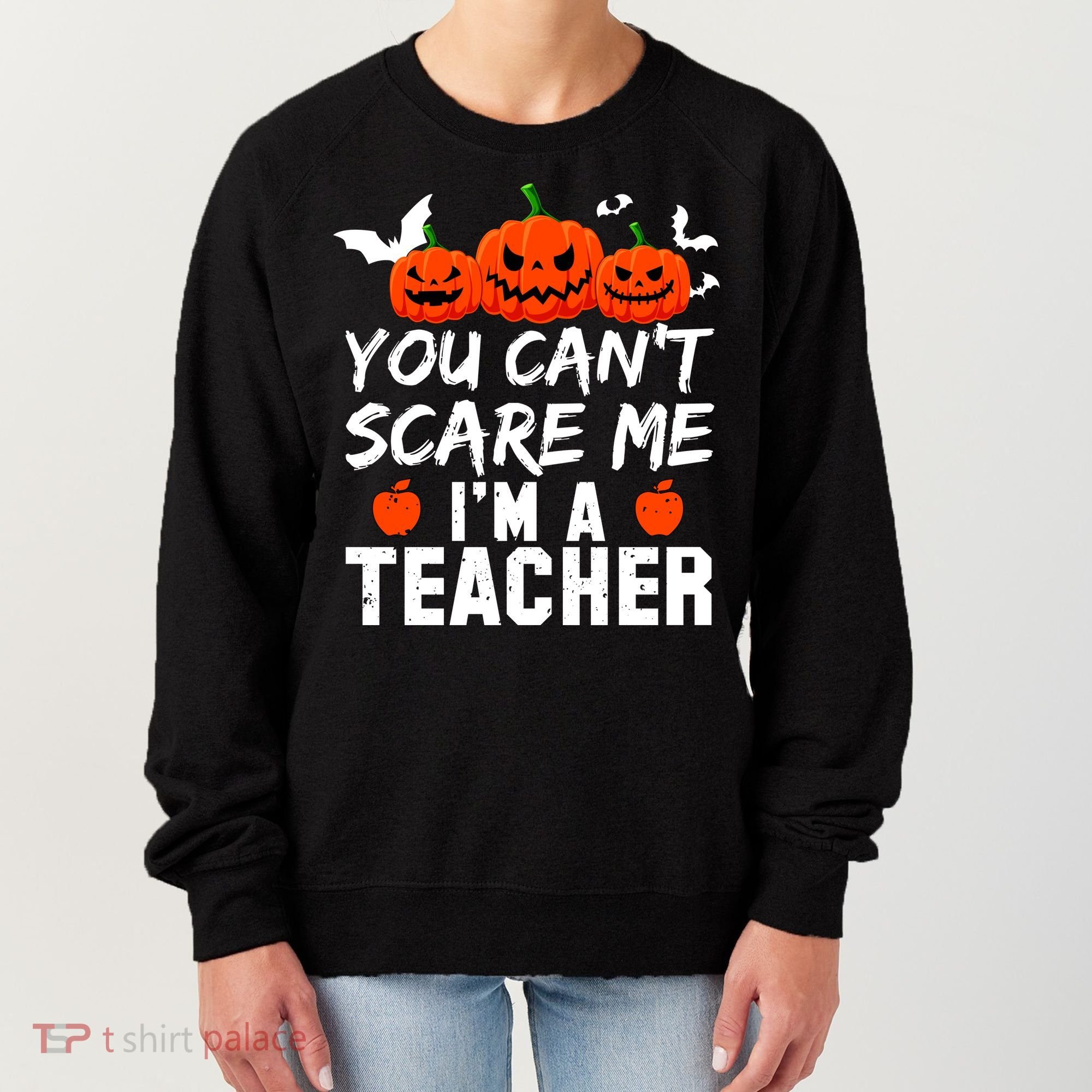 You Can't Scare Me I'm A Teacher Women's Sweatshirt
