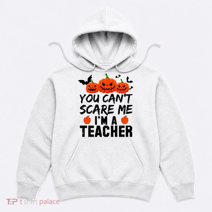 You Can't Scare Me I'm A Teacher Hoodie