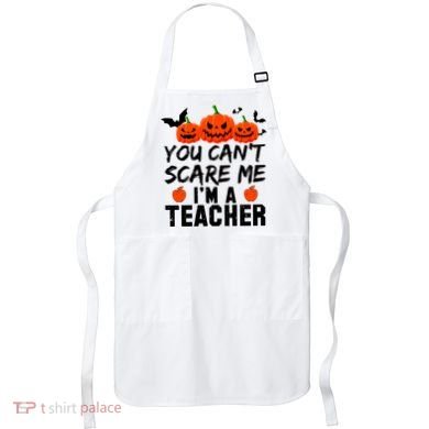You Can't Scare Me I'm A Teacher Apron
