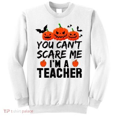 You Can't Scare Me I'm A Teacher Sweatshirt