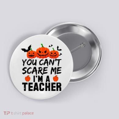 You Can't Scare Me I'm A Teacher Button