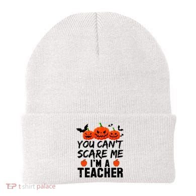 You Can't Scare Me I'm A Teacher Beanie