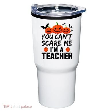 You Can't Scare Me I'm A Teacher Tumbler