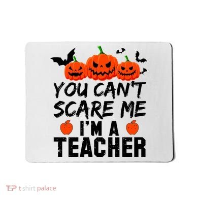 You Can't Scare Me I'm A Teacher Mousepad