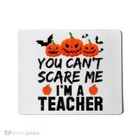 You Can't Scare Me I'm A Teacher Mousepad thumb 0