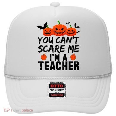 You Can't Scare Me I'm A Teacher Hat