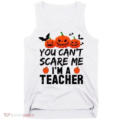 You Can't Scare Me I'm A Teacher Tank Top