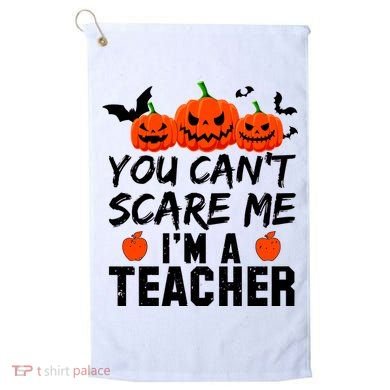You Can't Scare Me I'm A Teacher Golf Towel