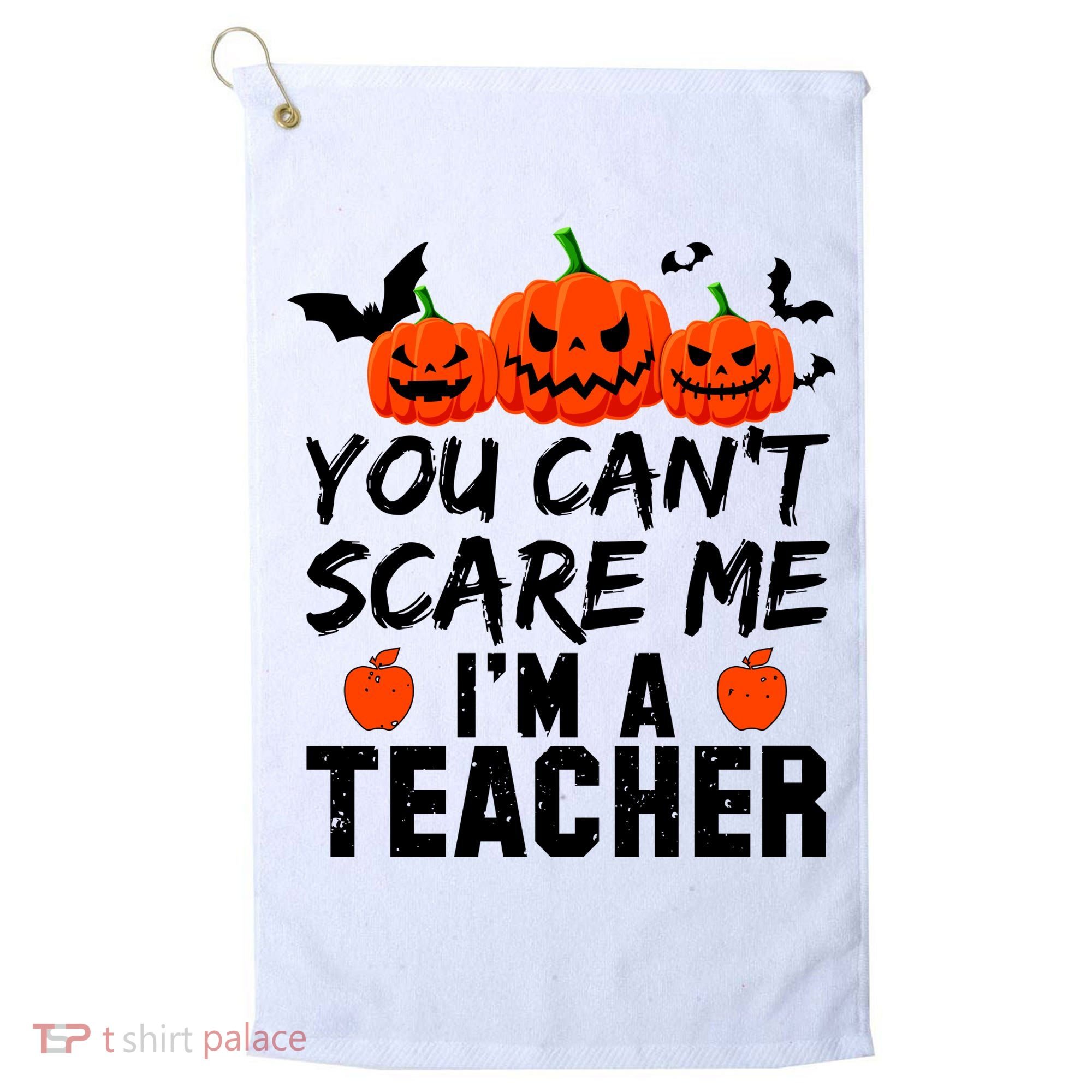 You Can't Scare Me I'm A Teacher Golf Towel