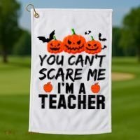 You Can't Scare Me I'm A Teacher Golf Towel thumb 1