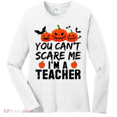 You Can't Scare Me I'm A Teacher Women's Long Sleeve Shirt
