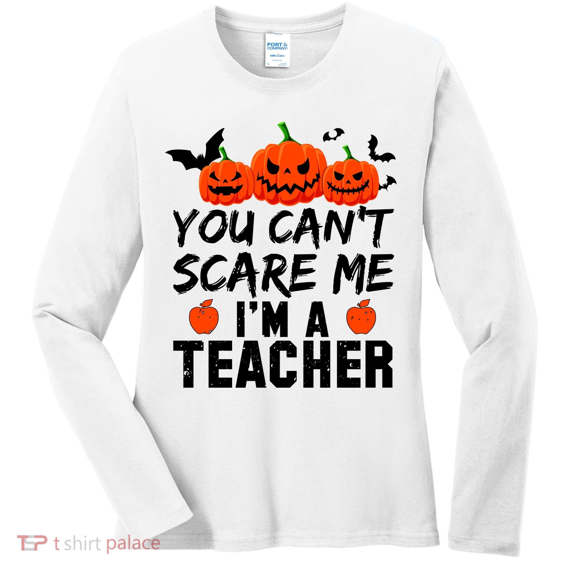 You Can't Scare Me I'm A Teacher Women's Long Sleeve Shirt