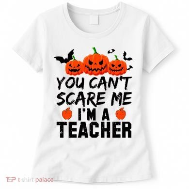 You Can't Scare Me I'm A Teacher Women's T-Shirt