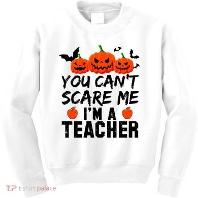 You Can't Scare Me I'm A Teacher Kids Sweatshirt