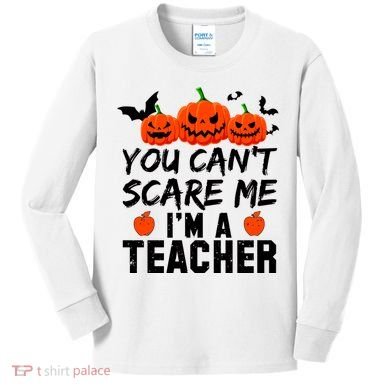 You Can't Scare Me I'm A Teacher Kids Long Sleeve Shirt