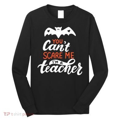 You Can't Scare Me I'm A Teacher Bat Long Sleeve Shirt