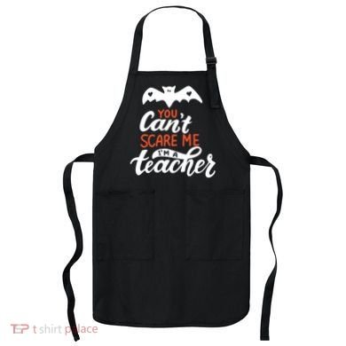 You Can't Scare Me I'm A Teacher Bat Apron