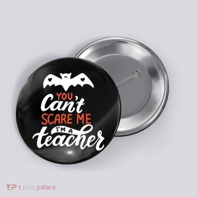 You Can't Scare Me I'm A Teacher Bat Button