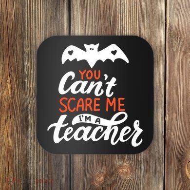 You Can't Scare Me I'm A Teacher Bat Coaster