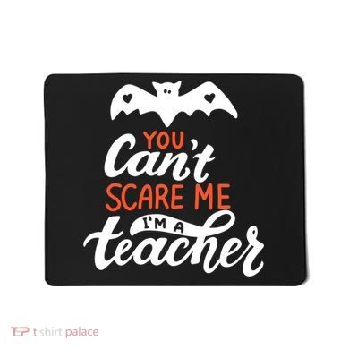 You Can't Scare Me I'm A Teacher Bat Mousepad