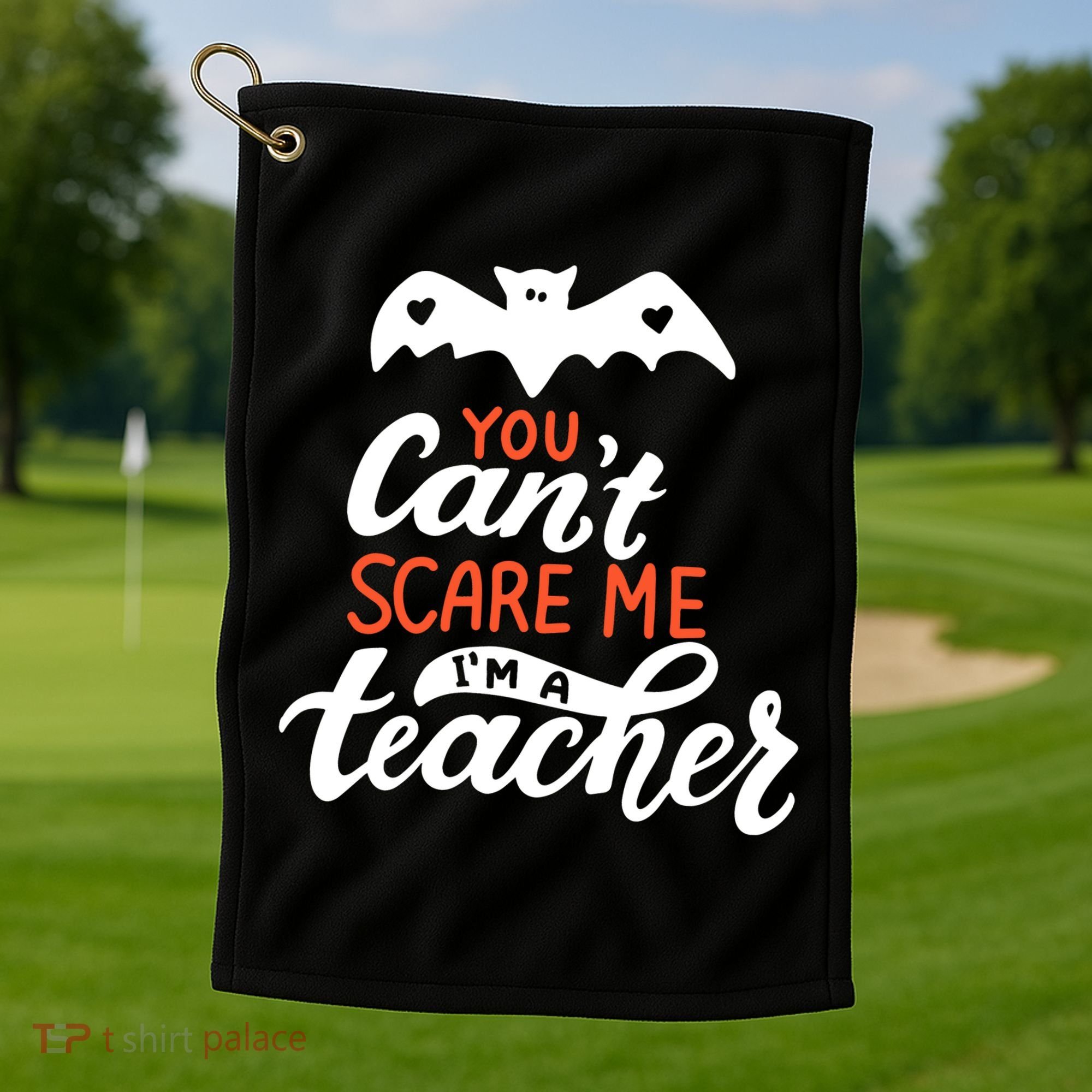 You Can't Scare Me I'm A Teacher Bat Golf Towel
