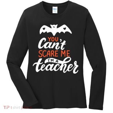 You Can't Scare Me I'm A Teacher Bat Women's Long Sleeve Shirt