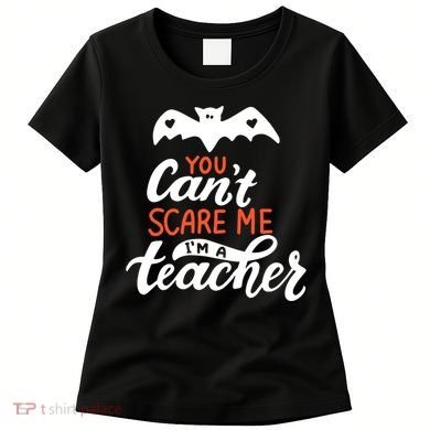 You Can't Scare Me I'm A Teacher Bat Women's T-Shirt