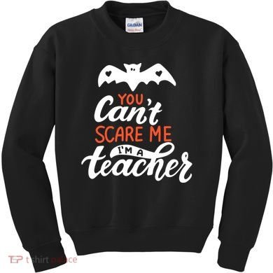 You Can't Scare Me I'm A Teacher Bat Kids Sweatshirt