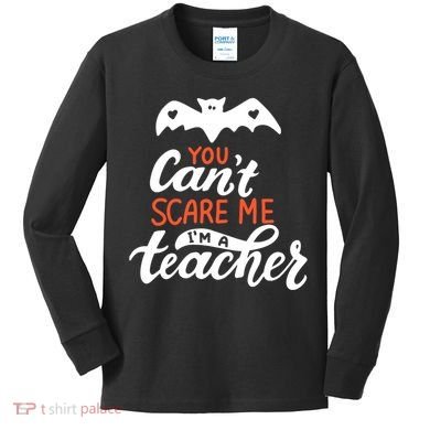 You Can't Scare Me I'm A Teacher Bat Kids Long Sleeve Shirt