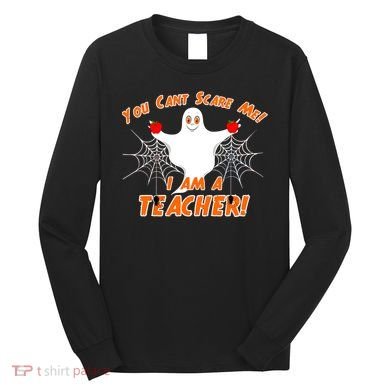 You Can't Scare Me I'm a Teacher Halloween Ghost Spiders Long Sleeve Shirt