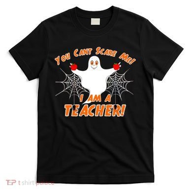 You Can't Scare Me I'm a Teacher Halloween Ghost Spiders T-Shirt