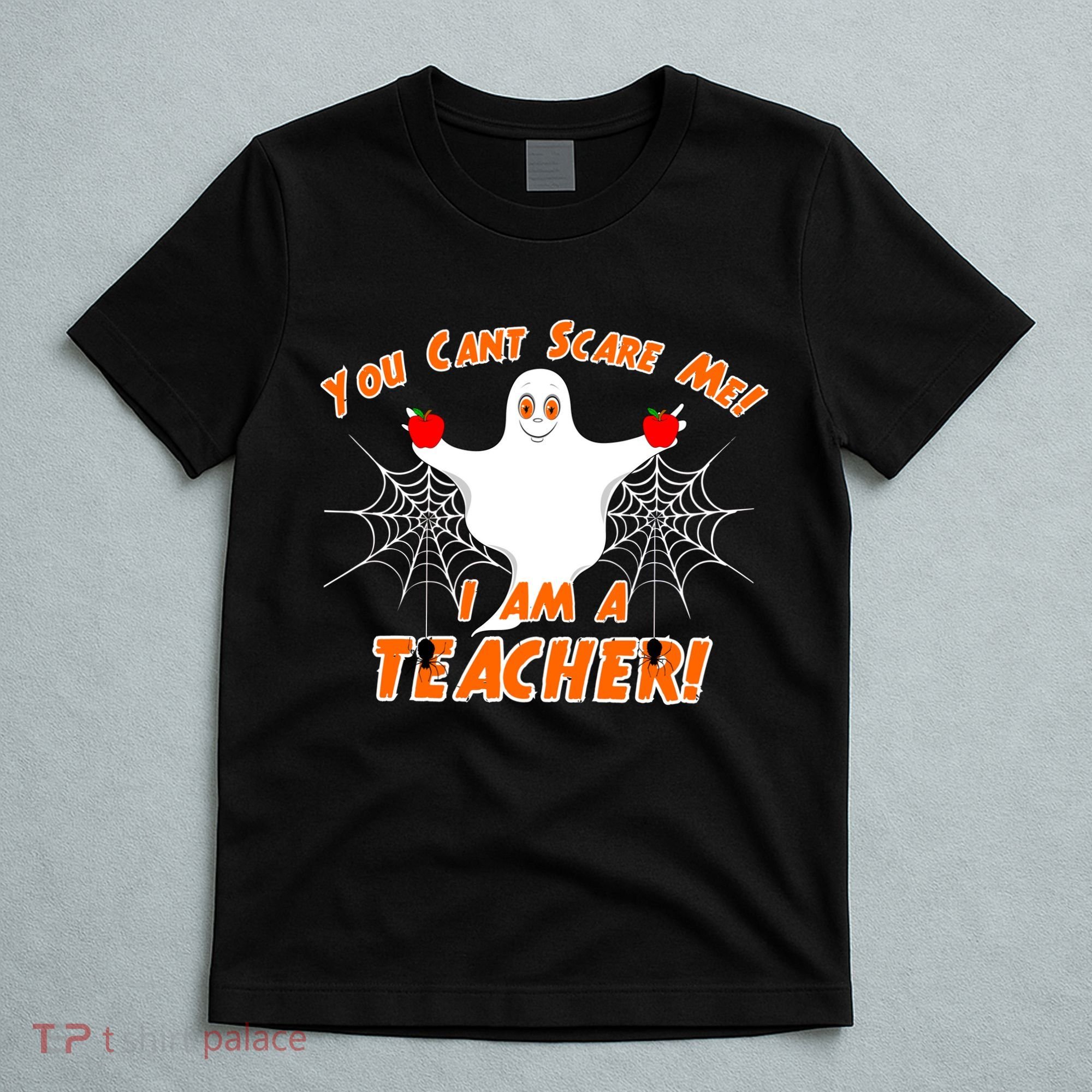 You Can't Scare Me I'm a Teacher Halloween Ghost Spiders T-Shirt