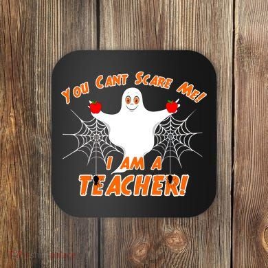 You Can't Scare Me I'm a Teacher Halloween Ghost Spiders Coaster
