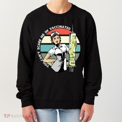 You Can't Scare Me I'm Vaccinated Nurse Women's Sweatshirt