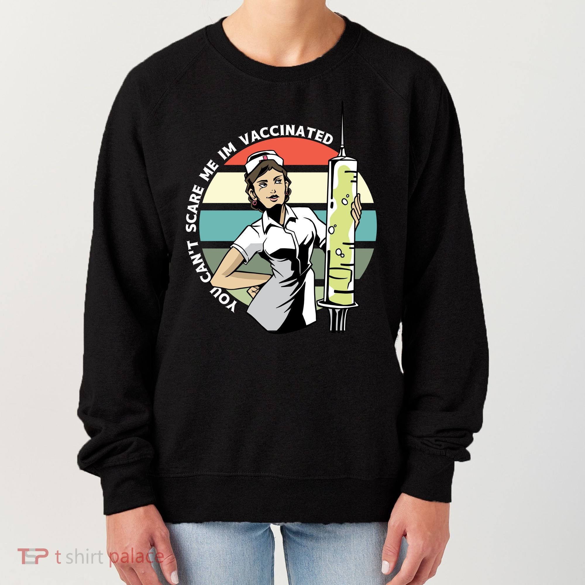 You Can't Scare Me I'm Vaccinated Nurse Women's Sweatshirt