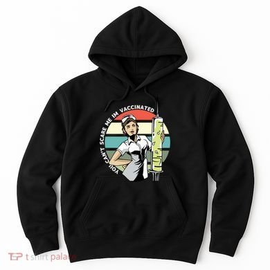 You Can't Scare Me I'm Vaccinated Nurse Hoodie
