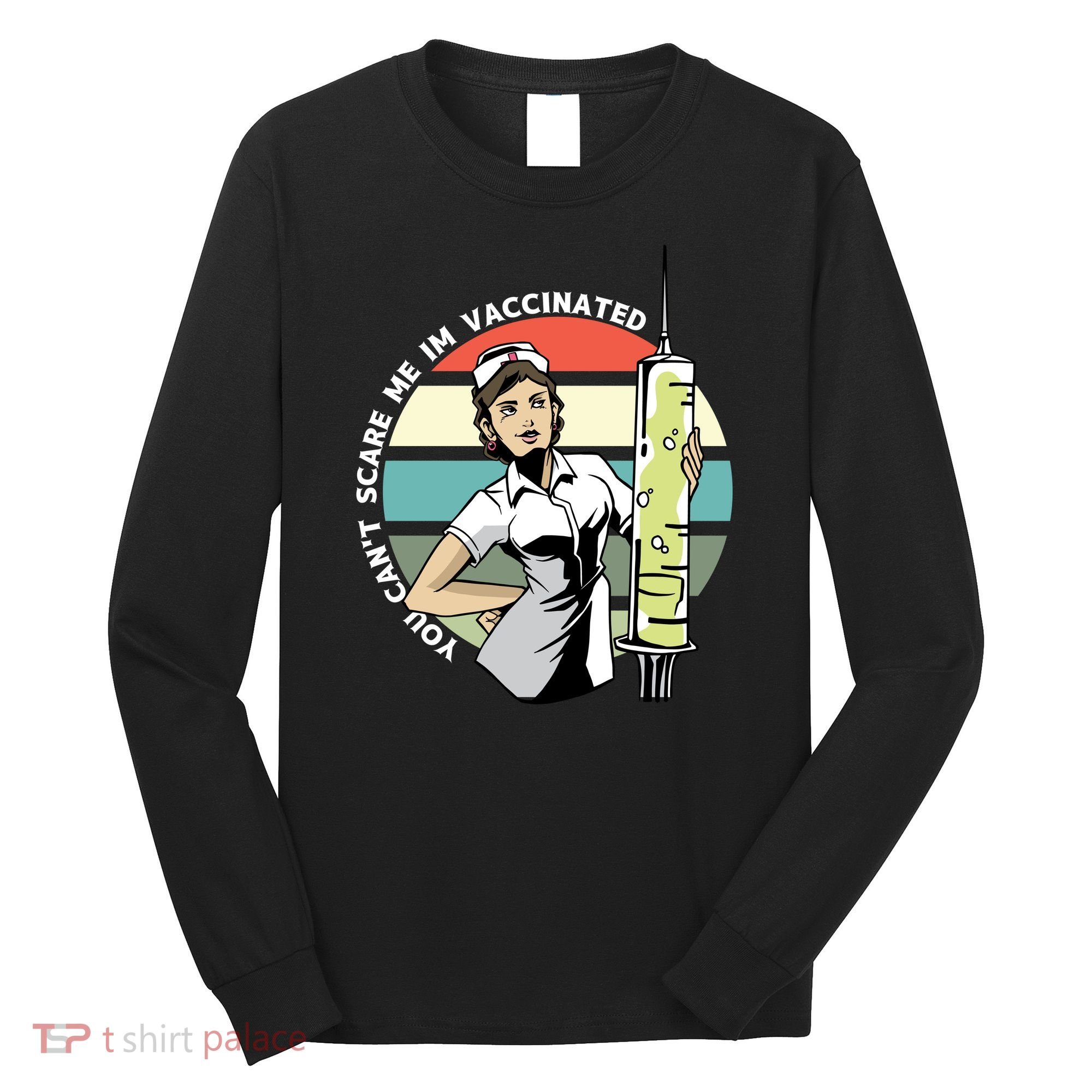 You Can't Scare Me I'm Vaccinated Nurse Long Sleeve Shirt