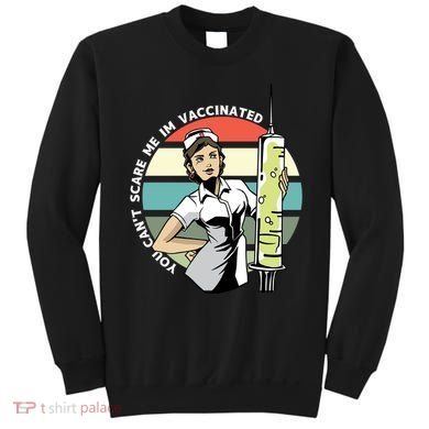 You Can't Scare Me I'm Vaccinated Nurse Sweatshirt