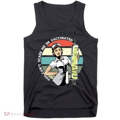 You Can't Scare Me I'm Vaccinated Nurse Tank Top