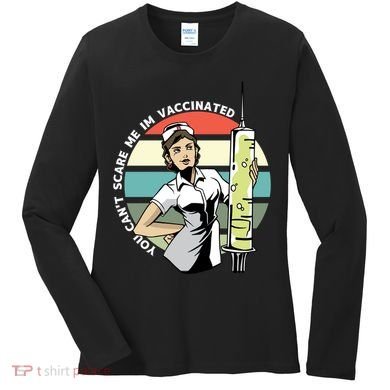 You Can't Scare Me I'm Vaccinated Nurse Women's Long Sleeve Shirt