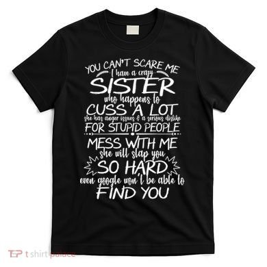 You Can't Scare Me, My Sister Is Crazy T-Shirt