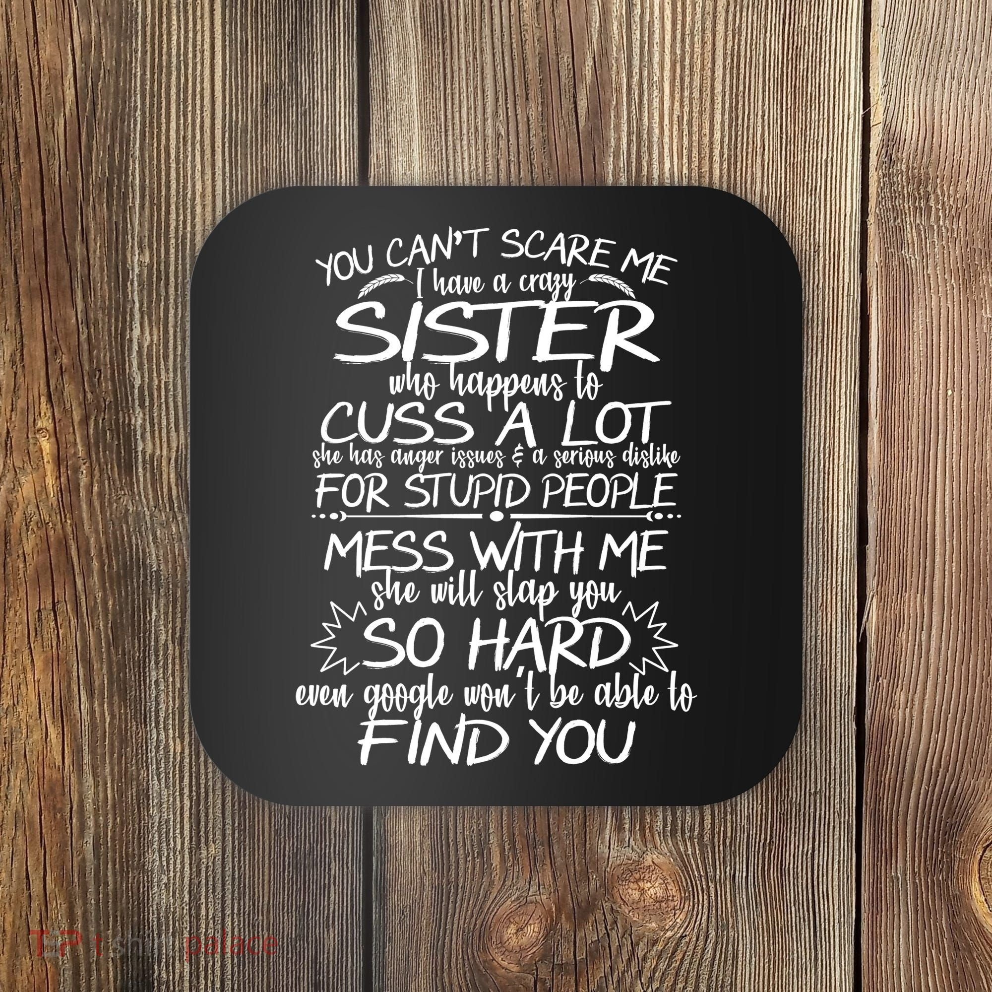 You Can't Scare Me, My Sister Is Crazy Coaster