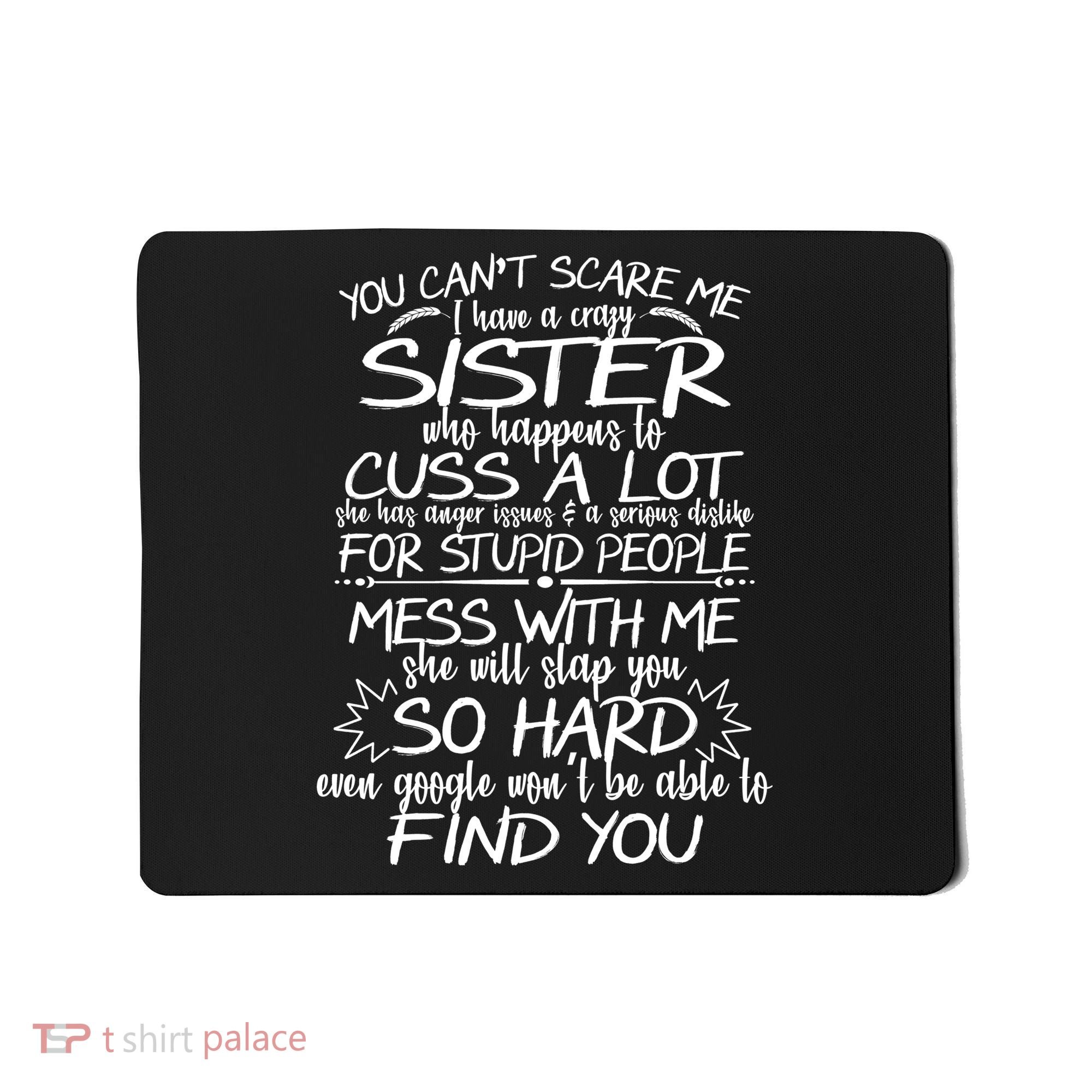 You Can't Scare Me, My Sister Is Crazy Mousepad