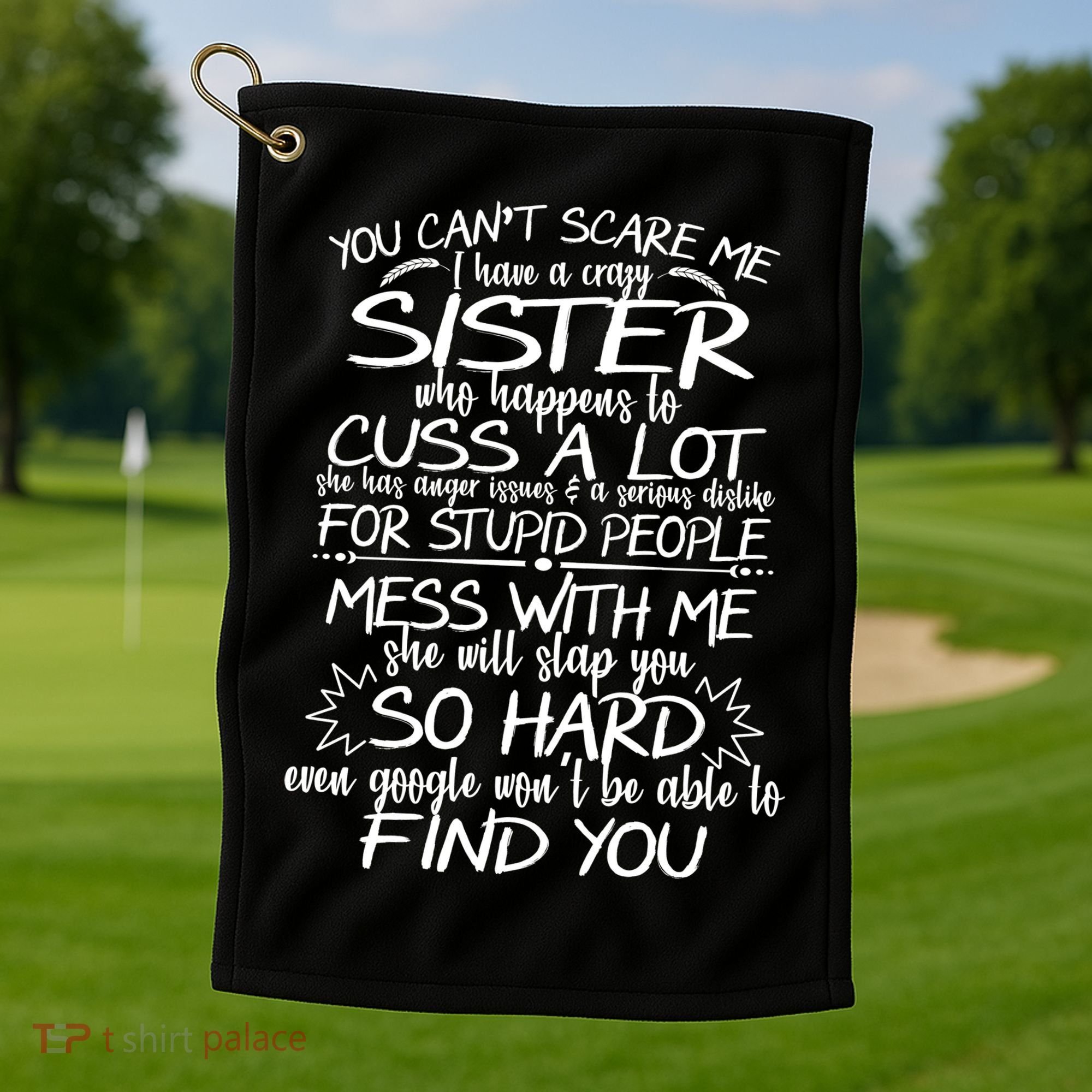 You Can't Scare Me, My Sister Is Crazy Golf Towel