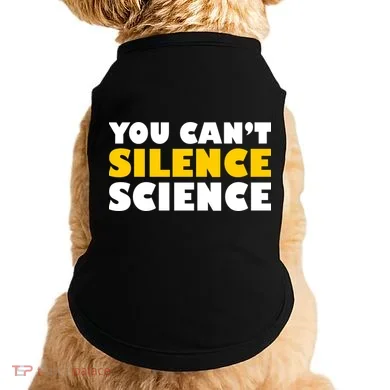 You Can't Silence Science! Resist Protest Doggie Tank