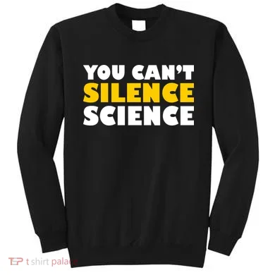 You Can't Silence Science! Resist Protest Sweatshirt