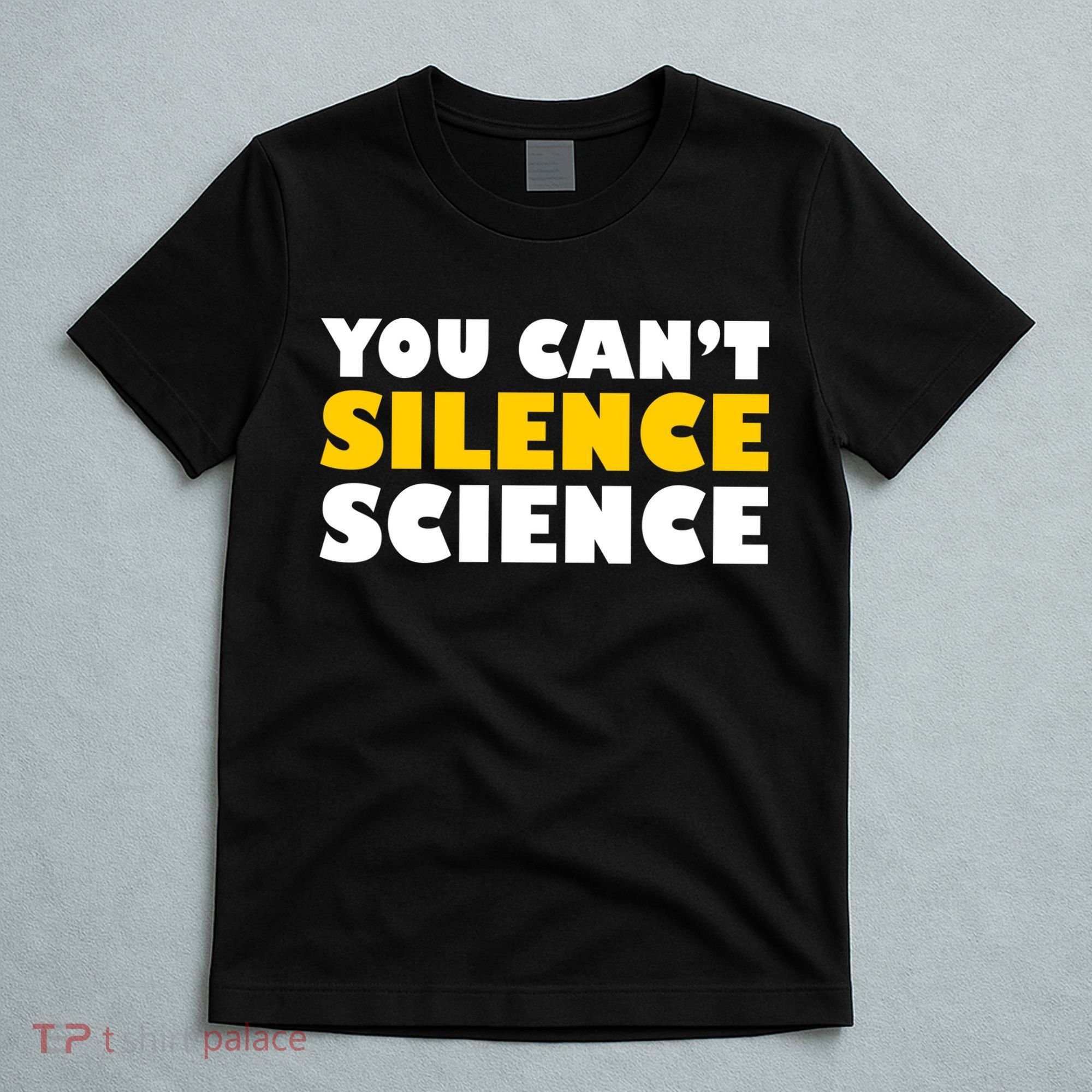 You Can't Silence Science! Resist Protest T-Shirt