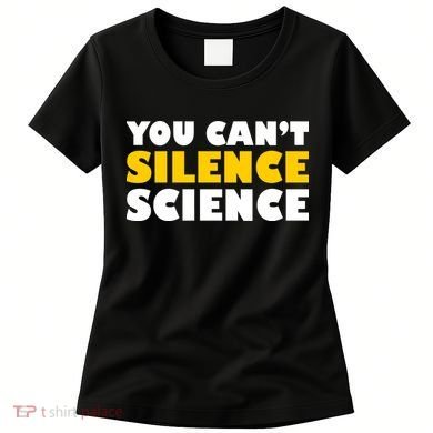 You Can't Silence Science! Resist Protest Women's T-Shirt